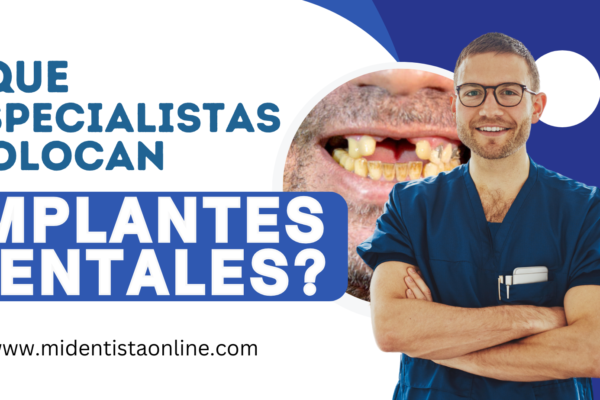 Que especialistas colocan implantes dentales