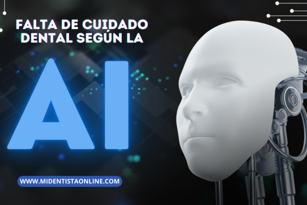 Falta de cuidado dental segun la Inteligencia Artificial IA